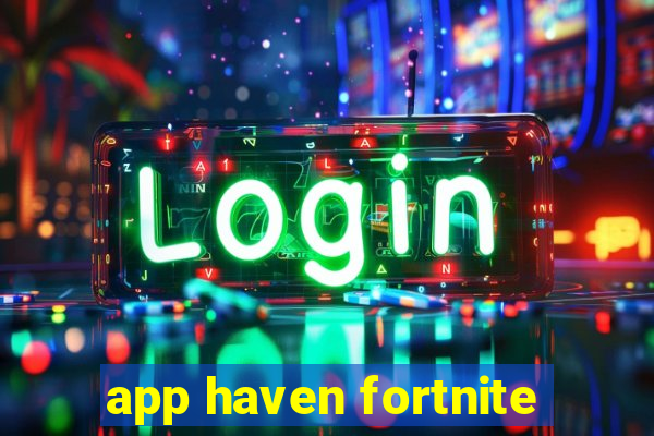 app haven fortnite